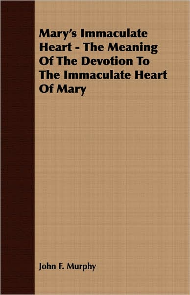 Mary's Immaculate Heart - The Meaning Of The Devotion To The Immaculate Heart Of Mary