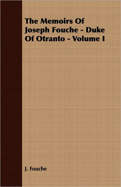 The Memoirs Of Joseph Fouche - Duke Of Otranto - Volume I