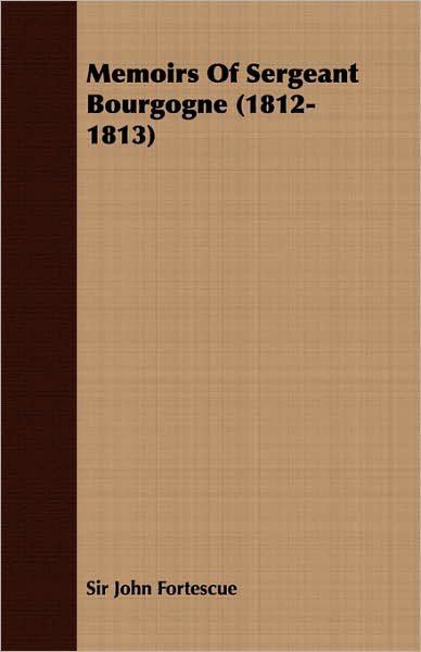 Memoirs Of Sergeant Bourgogne (1812-1813)