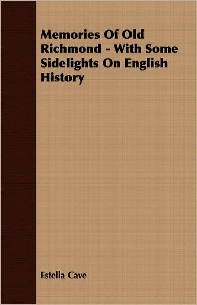 Memories Of Old Richmond - With Some Sidelights On English History