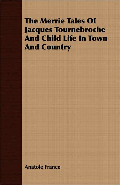 The Merrie Tales Of Jacques Tournebroche And Child Life In Town And Country