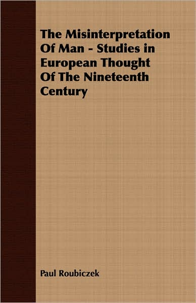 Misinterpretation of Man - Studies in European Thought of the Nineteenth Century