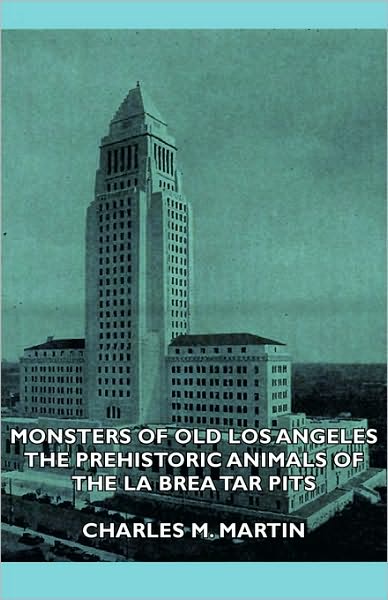 Monsters Of Old Los Angeles - The Prehistoric Animals Of The La Brea Tar Pits