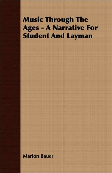 Music Through The Ages - A Narrative For Student And Layman