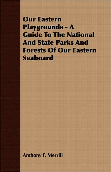 Our Eastern Playgrounds - A Guide To The National And State Parks And Forests Of Our Eastern Seaboard