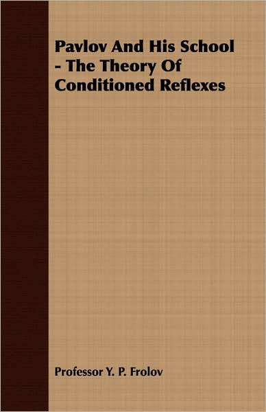 Pavlov And His School - The Theory Of Conditioned Reflexes