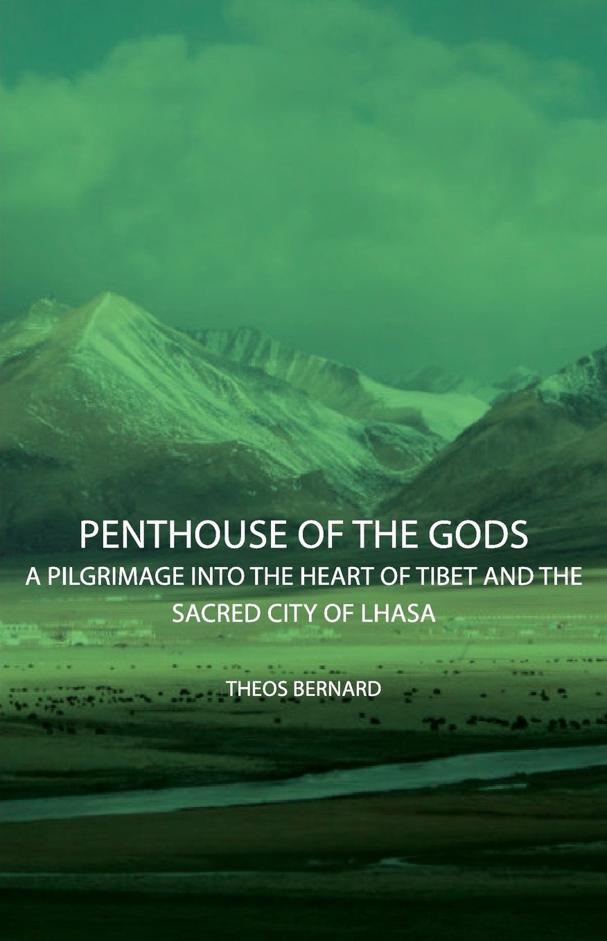 Penthouse Of The Gods - A Pilgrimage Into The Heart Of Tibet And The Sacred City Of Lhasa