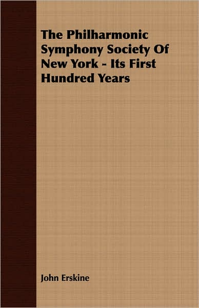 Philharmonic Symphony Society of New York - Its First Hundred Years