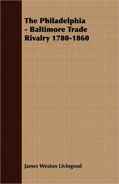Philadelphia - Baltimore Trade Rivalry 1780-1860