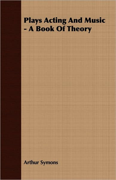 Plays Acting and Music - a Book of Theory