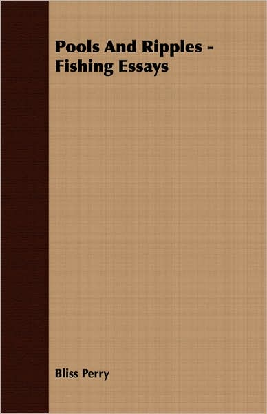 Pools and Ripples - Fishing Essays
