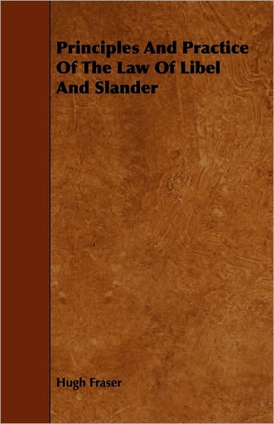 Principles And Practice Of The Law Of Libel And Slander