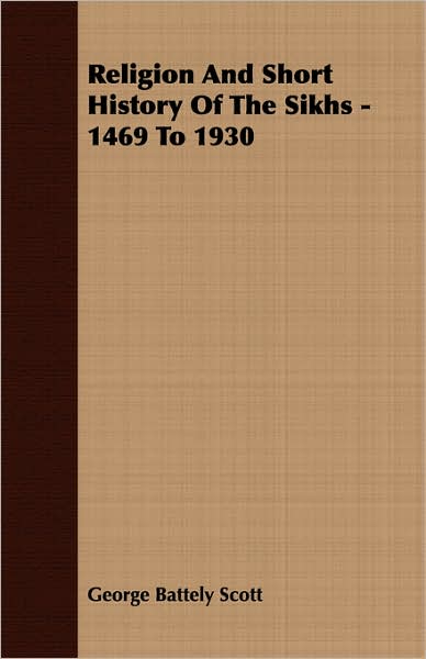 Religion and Short History of the Sikhs - 1469 to 1930