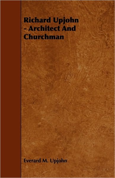 Richard Upjohn - Architect And Churchman