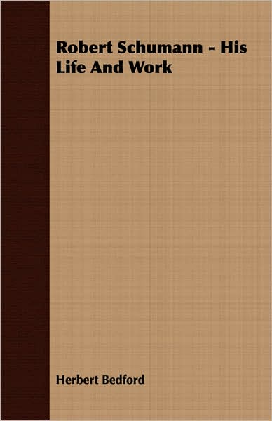 Robert Schumann - His Life and Work