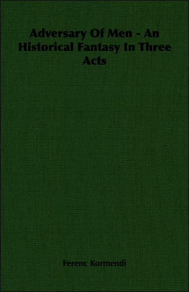 Adversary of Men - an Historical Fantasy in Three Acts