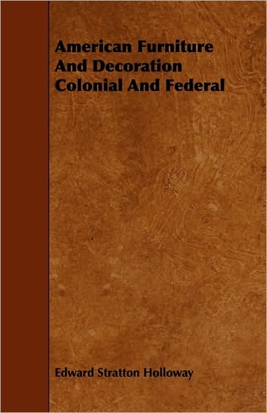 American Furniture And Decoration Colonial And Federal