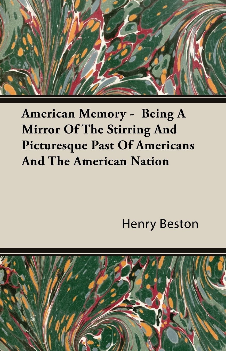 American Memory - Being a Mirror of the Stirring and Picturesque past of Americans and the American Nation