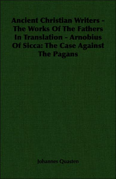 Ancient Christian Writers - the Works of the Fathers in Translation - Arnobius of Sicca