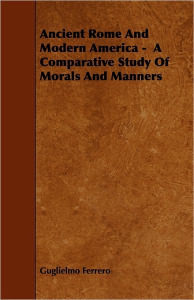 Ancient Rome And Modern America - A Comparative Study Of Morals And Manners