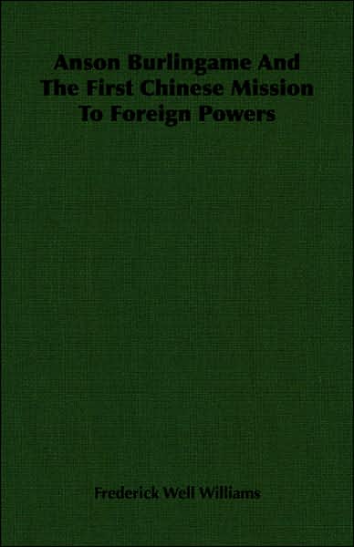 Anson Burlingame and the First Chinese Mission to Foreign Powers