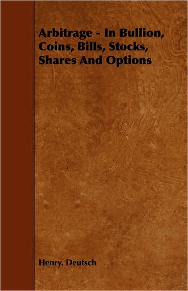 Arbitrage - In Bullion, Coins, Bills, Stocks, Shares And Options