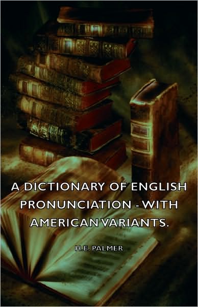 A Dictionary Of English Pronunciation - With American Variants.