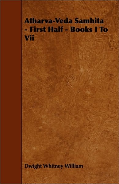 Atharva-Veda Samhita - First Half - Books I To Vii