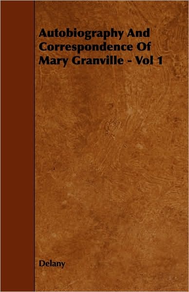Autobiography And Correspondence Of Mary Granville - Vol 1