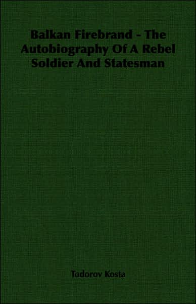 Balkan Firebrand - The Autobiography Of A Rebel Soldier And Statesman