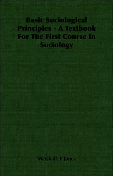 Basic Sociological Principles - a Textbook for the First Course in Sociology