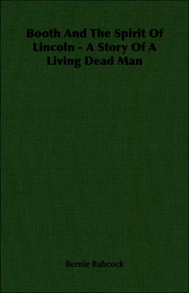 Booth and the Spirit of Lincoln - A Story of a Living Dead Man