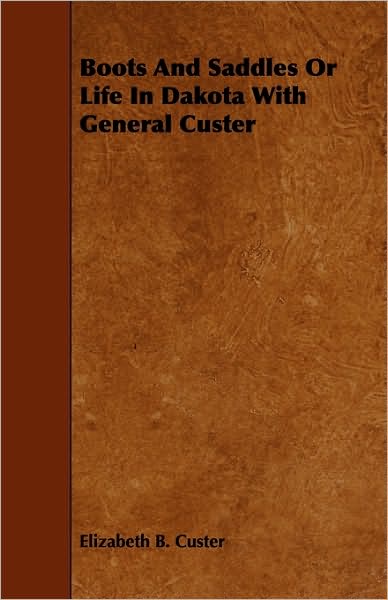 Boots And Saddles Or Life In Dakota With General Custer