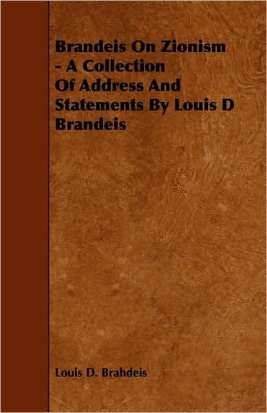 Brandeis On Zionism - A Collection Of Address And Statements By Louis D Brandeis