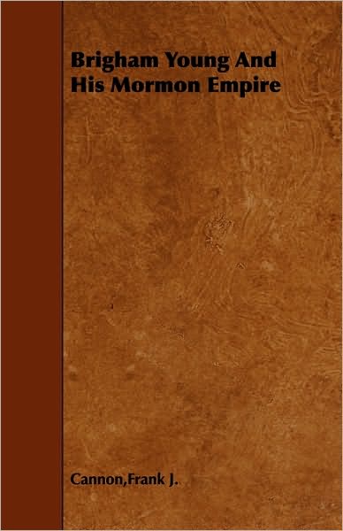 Brigham Young And His Mormon Empire