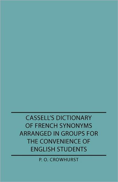 Cassell's Dictionary of French Synonyms Arranged in Groups for the Convenience of English Students