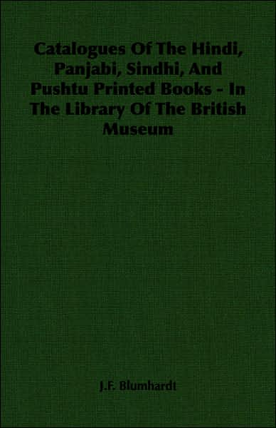 Catalogues of the Hindi, Panjabi, Sindhi, and Pushtu Printed Books - in the Library of the British Museum