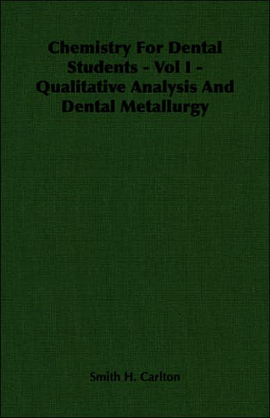 Chemistry for Dental Students - Vol I - Qualitative Analysis and Dental Metallurgy