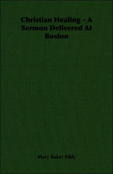 Christian Healing - a Sermon Delivered at Boston