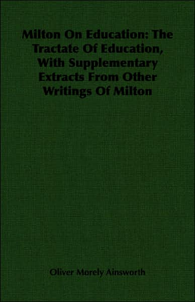 Milton on Education: The Tractate of Education, with Supplementary Extracts from Other Writings of Milton