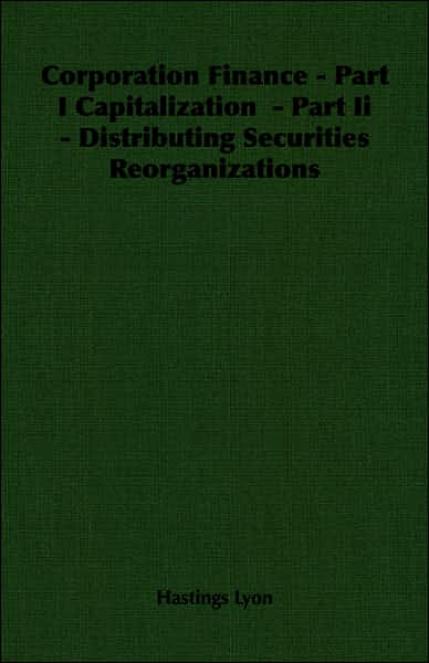 Corporation Finance - Part I Capitalization - Part II - Distributing Securities Reorganizations