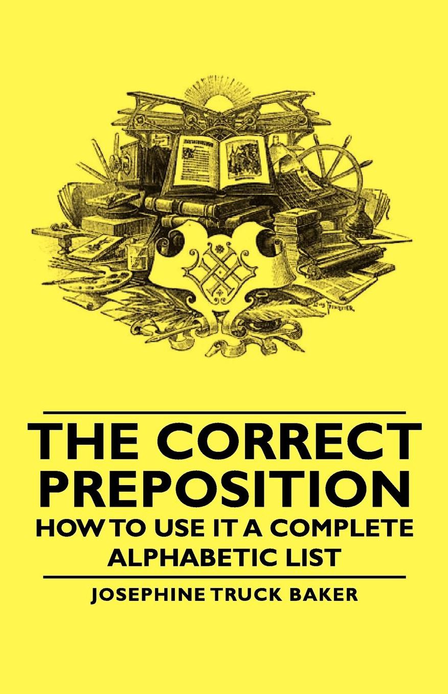 The Correct Preposition - How To Use It A Complete Alphabetic List