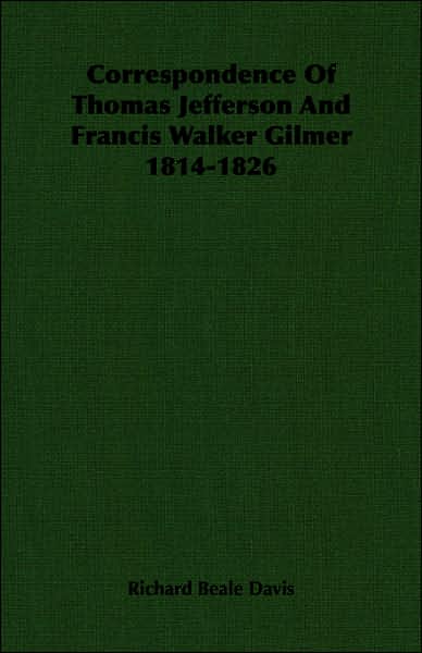 Correspondence of Thomas Jefferson and Francis Walker Gilmer 1814-1826