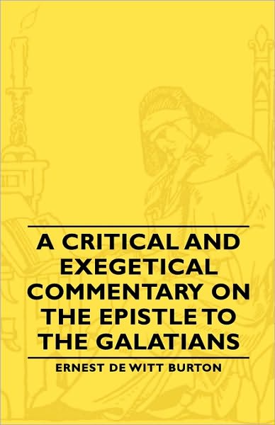 A Critical And Exegetical Commentary On The Epistle To The Galatians