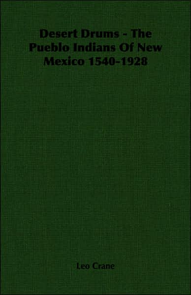 Desert Drums - the Pueblo Indians of New Mexico 1540-1928