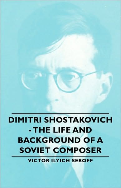 Dimitri Shostakovich - The Life And Background Of A Soviet Composer