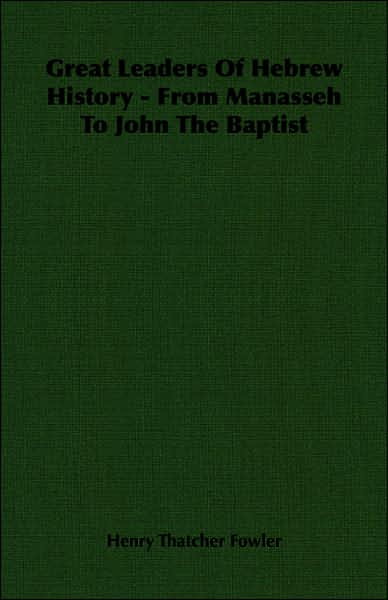 Great Leaders of Hebrew History - From Manasseh to John the Baptist