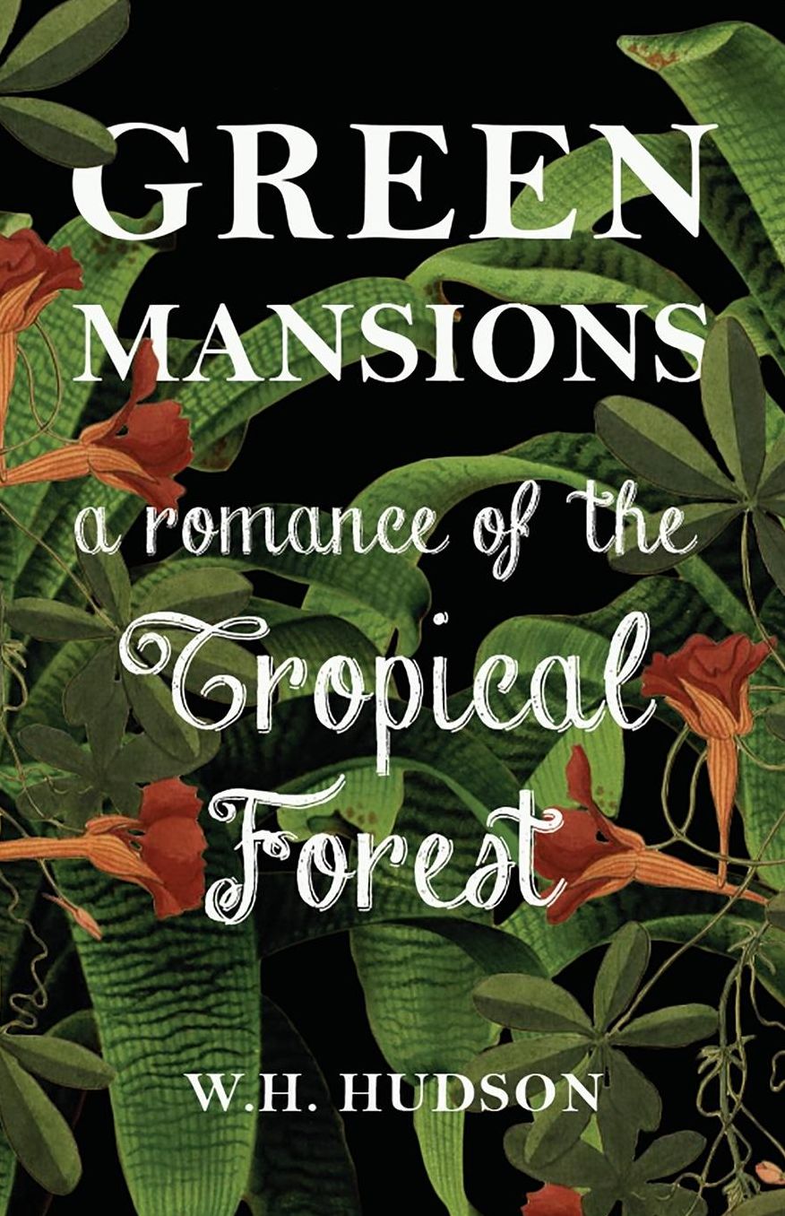 Green Mansions: A Romance of the Tropical Forest