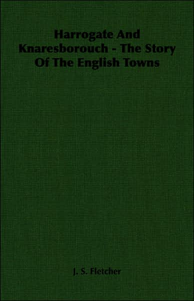 Harrogate and Knaresborouch - The Story of the English Towns