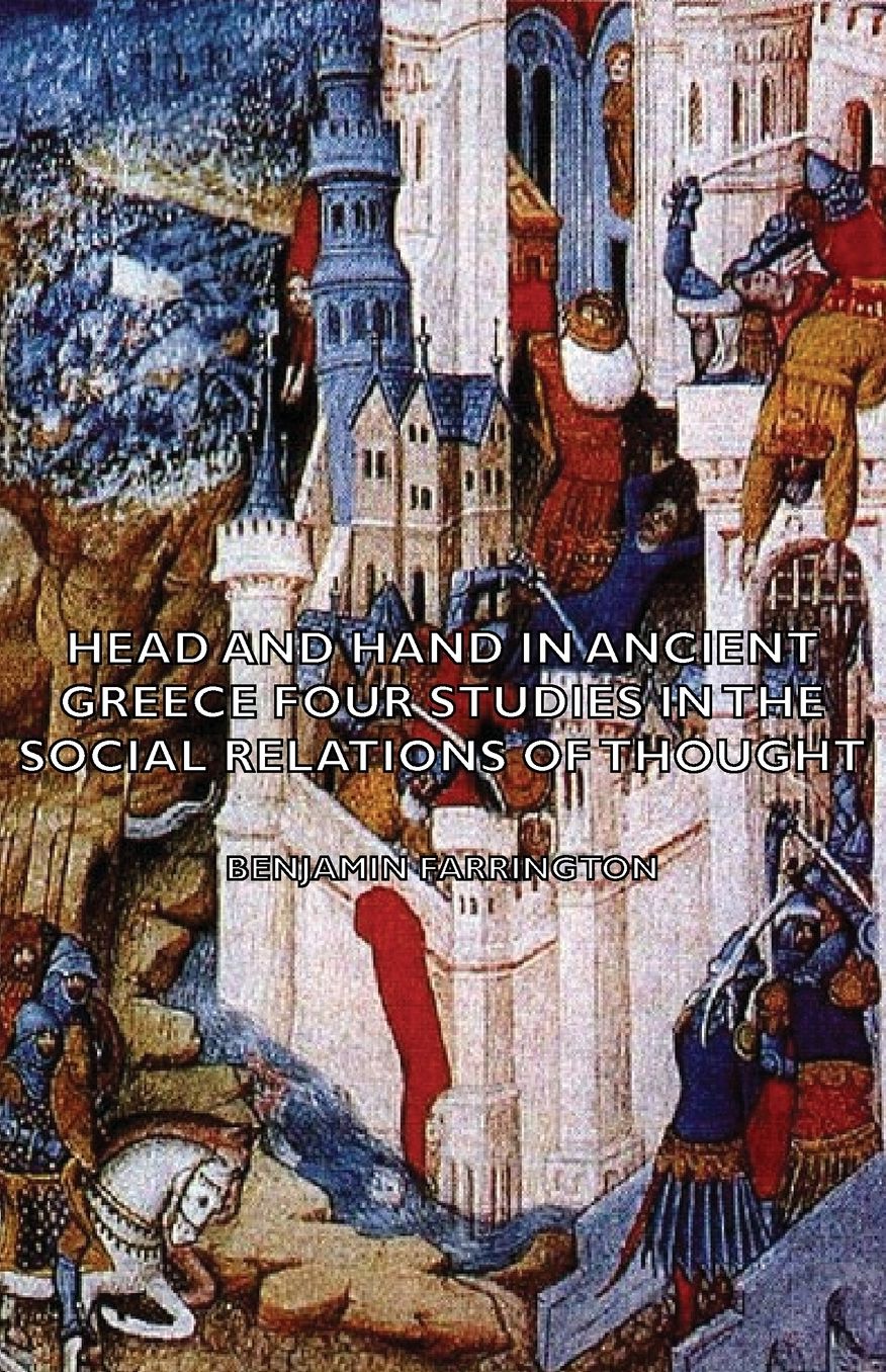 Head And Hand In Ancient Greece - Four Studies In The Social Relations Of Thought